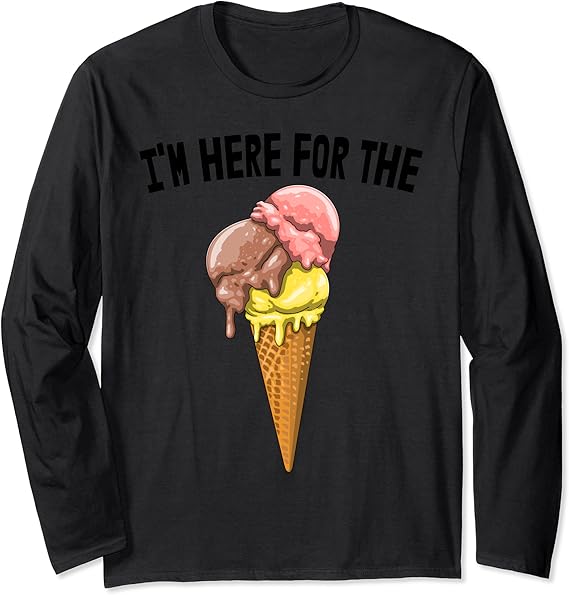 I'm Here For The Ice cream Shirts Ice cream Love Party Long Sleeve T